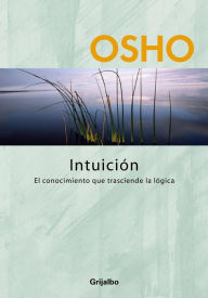 Intuición: El conocimiento que trasciende la lógica - Osho
