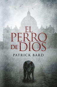 El perro de Dios - Patrick Bard