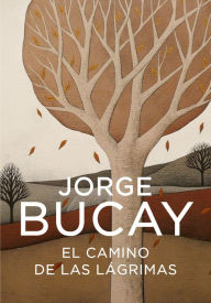 El camino de las lágrimas Jorge Bucay Author