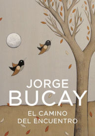 El camino del encuentro Jorge Bucay Author