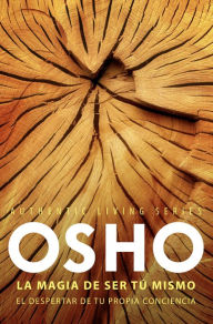 La magia de ser tÃº mismo (Authentic Living Series): El despertar de tu propia conciencia Osho Author