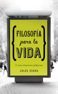 FilosofÃ­a para la vida: Y otras situaciones peligrosas Jules Evans Author
