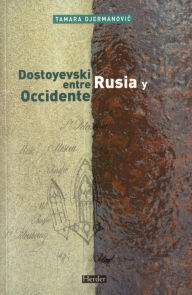 Dostoyevski entre Rusia y Occidente Tamara Djermanovic Author