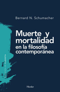 Muerte y mortalidad en la filosofía contemporánea Bernard N. Schumacher Author
