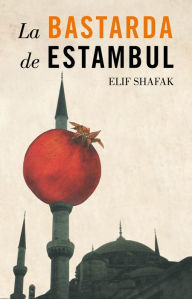 La bastarda de Estambul (The Bastard of Istanbul) Elif Shafak Author
