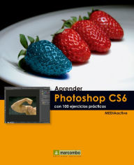 Aprender Photoshop CS6 con 100 ejercicios prÃ¡cticos MEDIAactive Author