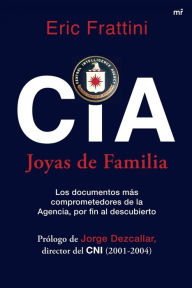 CIA. Joyas de familia: Los documentos más comprometedores de la Agencia, por fin al descubierto Eric Frattini Author