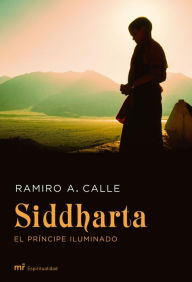 Siddharta, el prÃ­ncipe iluminado Ramiro A. Calle Author
