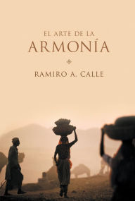 El arte de la armonía Ramiro A. Calle Author
