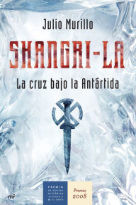 Shangri-La: La cruz bajo la Antártida - Julio Murillo