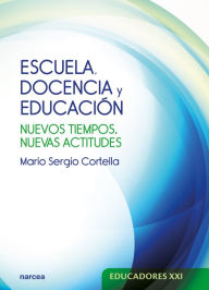 Escuela, docencia y educación: Nuevos tiempos, nuevas actitudes Mario Sergio Cortella Author