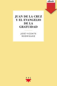 Juan de la Cruz y el evangelio de la gratuidad