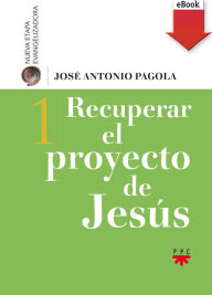 Recuperar el proyecto de Jesús (eBook-ePub) - José Antonio Pagola