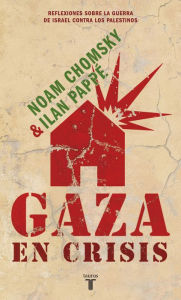 Gaza en crisis: Reflexiones sobre la guerra de Israel contra los palestinos - Noam Chomsky