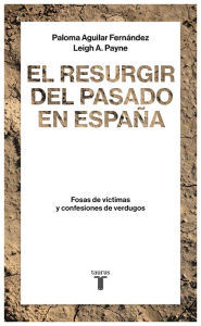 El resurgir del pasado en España: Fosas de víctimas y confesiones de verdugos - Paloma Aguilar Fernández
