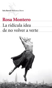 La ridÃ­cula idea de no volver a verte Rosa Montero Author