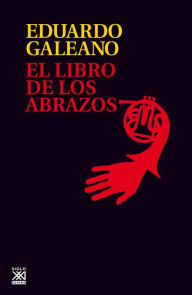 El libro de los abrazos Eduardo Galeano Author