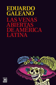 Las venas abiertas de América Latina Eduardo Galeano Author