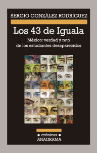 Los 43 de Iguala Sergio González Rodríguez Author