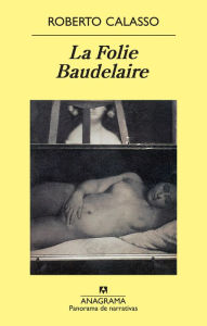 La Folie Baudelaire Roberto Calasso Author