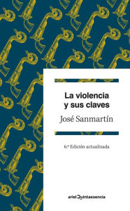 La violencia y sus claves: 6ª Edición actualizada - José Sanmartín