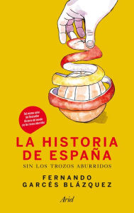 La historia de España sin los trozos aburridos - Fernando Garcés Blázquez