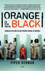 Orange is the new black: Crónica de mi año en una prisión federal de mujeres - Piper Kerman