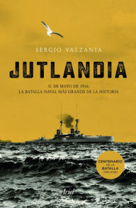 Jutlandia: La batalla naval más grande de la historia Sergio Valzania Author