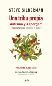 Una tribu propia: Autismo y Asperger: otras maneras de entender el mundo Steve Silberman Author
