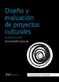 Diseño y evaluación de proyectos culturales: De la idea a la acción - David Roselló