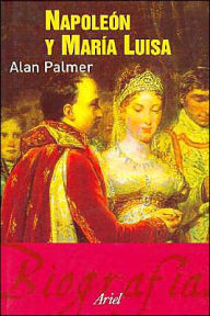 Napoleon Y Maria Luisa - Alan Palmer