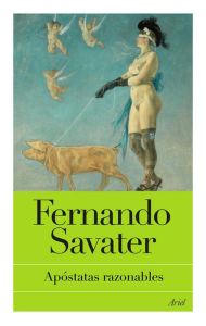 Apóstatas razonables Fernando Savater Author