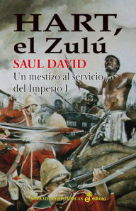 Hart, el zulú: Un mestizo al servicio del Imperio I - Saul David