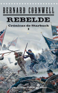 Rebelde: Crónicas de Starbuck I Bernard Cornwell Author