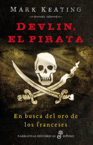 Devlin, el pirata: En busca del oro de los franceses Mark Keating Author