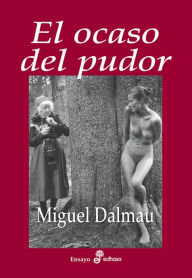 El ocaso del pudor Miguel Dalmau Author