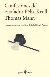 Confesiones del estafador FÃ©lix Krull Thomas Mann Author