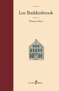 Los Buddenbrook: Decadencia de una familia Thomas Mann Author