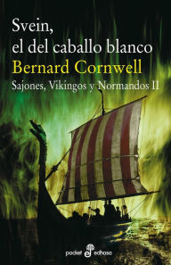 Svein, el del caballo blanco: Sajones, Vikingos y Normandos, II Bernard Cornwell Author