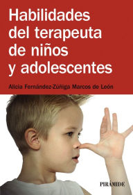 Habilidades del terapeuta de niños y adolescentes - Alicia Fernández-Zúñiga