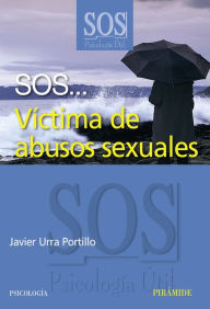 SOS... VÃ­ctima de abusos sexuales Javier Urra Portillo Author