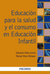 Educación para la salud y el consumo en Educación Infantil Sebastián Rubio García Author