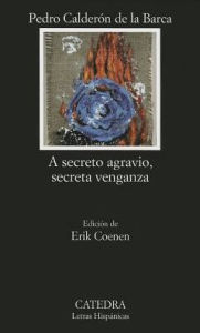 A secreto agravio, secreta venganza / A Secret Grievance, Secret Revenge Pedro Calderon de la Barca Author