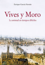 Vives y Moro: La amistad en tiempos difíciles Enrique García Hernán Author