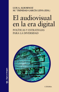 El audiovisual en la era digital: PolÃ­ticas y estrategias para la diversidad Luis Alfonso Albornoz EspiÃ±eira Author