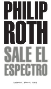 Sale el espectro (Exit Ghost) Philip Roth Author