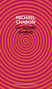 Un mundo modelo Michael Chabon Author