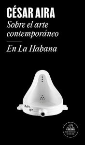 Sobre el arte contemporáneo / En La Habana César Aira Author