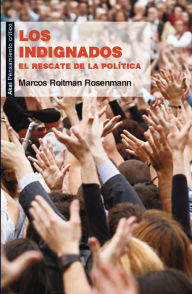Los indignados: El rescate de la política - Marcos Roitman Rosenmann