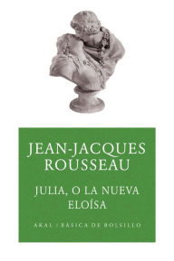 Julia o la nueva Eloísa Jean-Jacques Rousseau Author